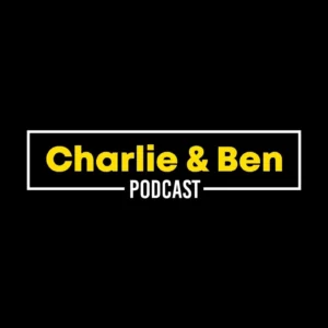 Charlie & Ben Podcast